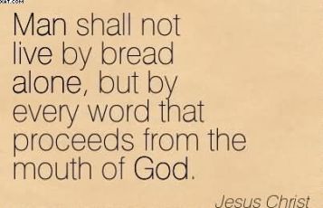 man-shall-not-live-by-bread-alone-but-by-every-word-that-proceeds-from-the-mouth-of-god-jesus-christ
